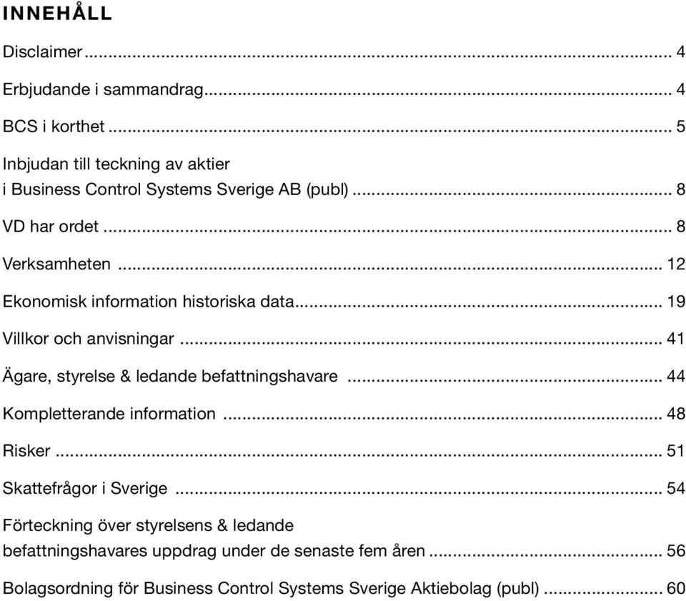 .. 12 Ekonomisk information historiska data... 19 Villkor och anvisningar... 41 Ägare, styrelse & ledande befattningshavare.