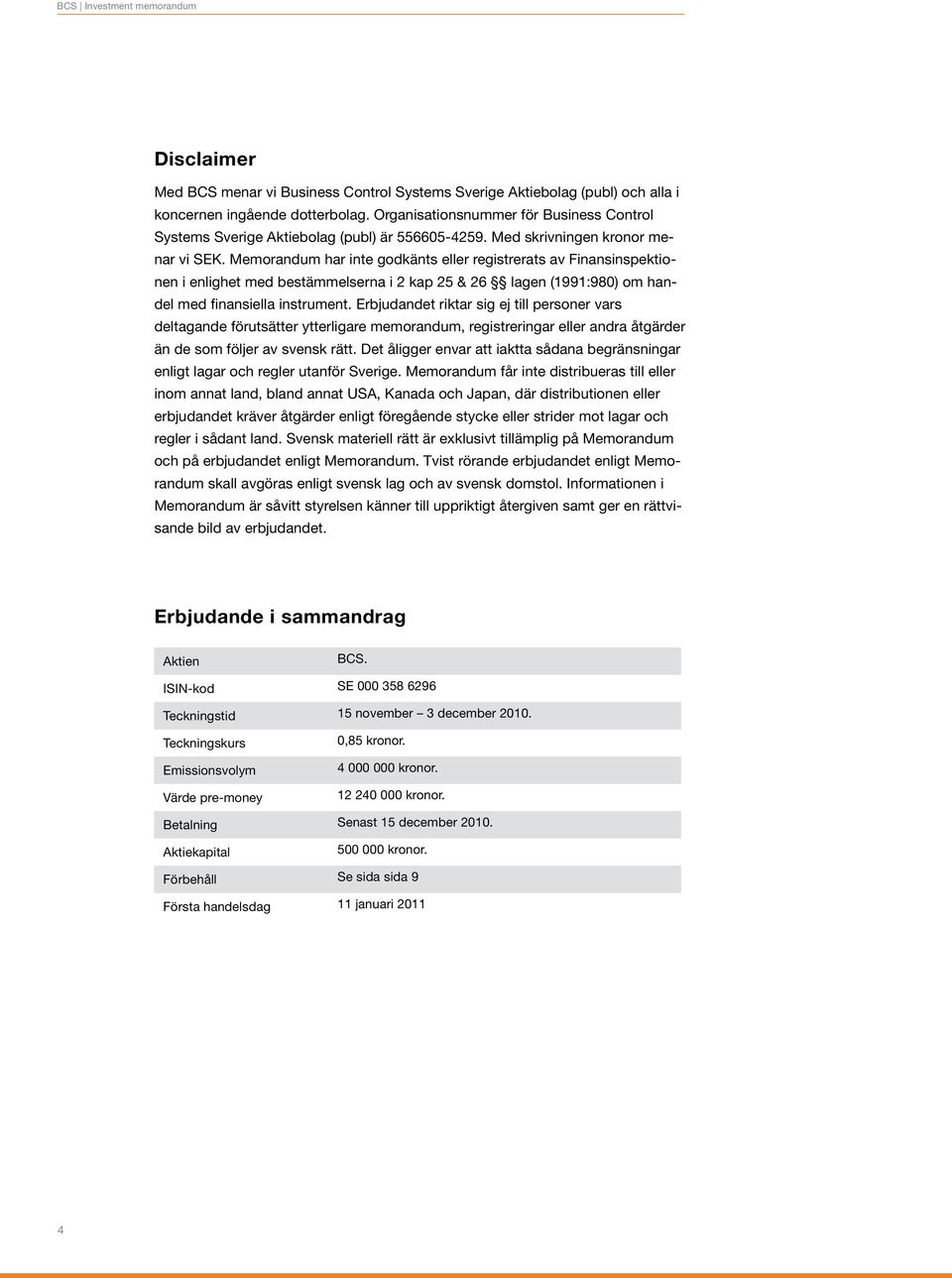 Memorandum har inte godkänts eller registrerats av Finansinspektionen i enlighet med bestämmelserna i 2 kap 25 & 26 lagen (1991:980) om handel med finansiella instrument.