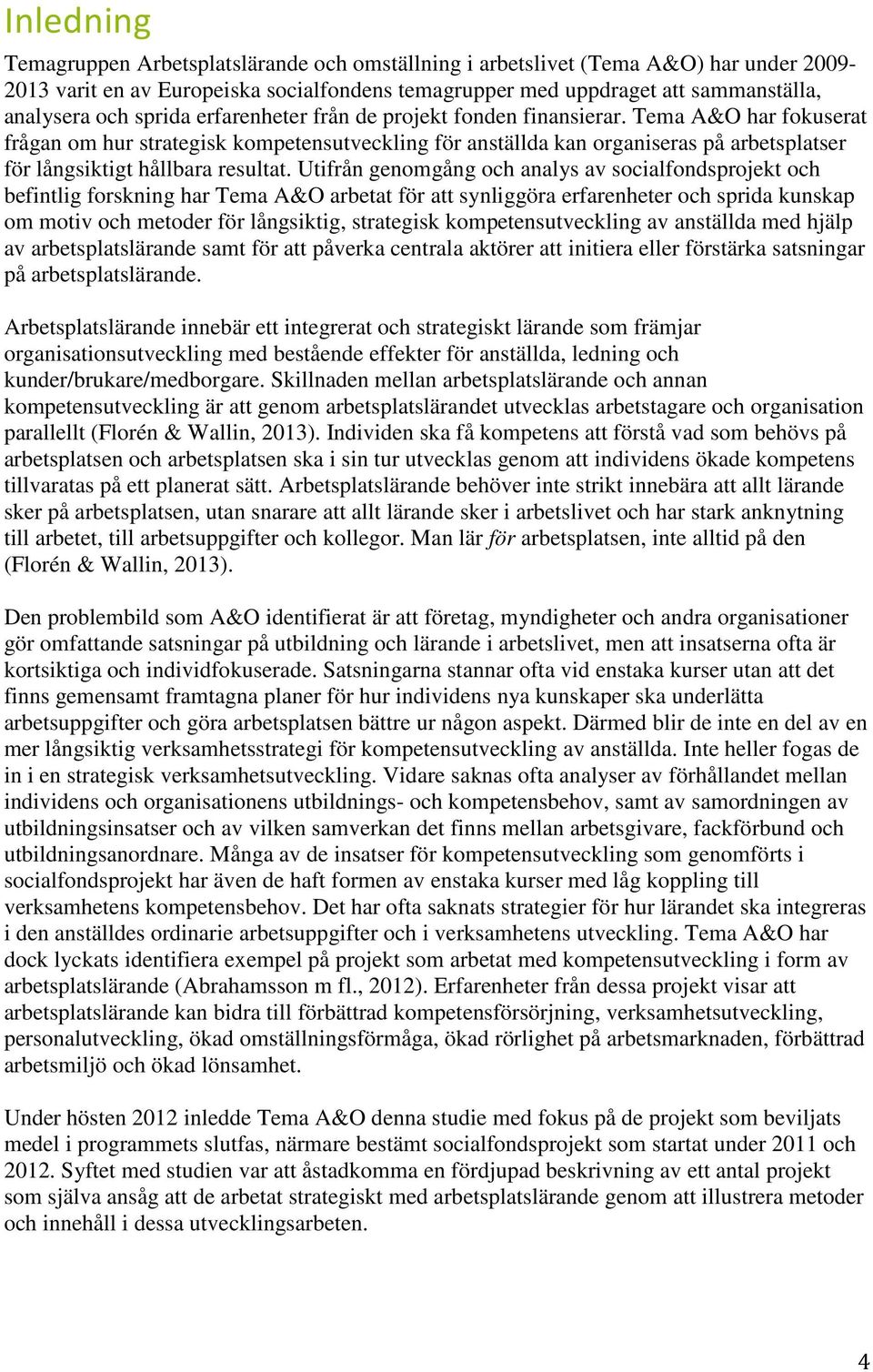 Tema A&O har fokuserat frågan om hur strategisk kompetensutveckling för anställda kan organiseras på arbetsplatser för långsiktigt hållbara resultat.