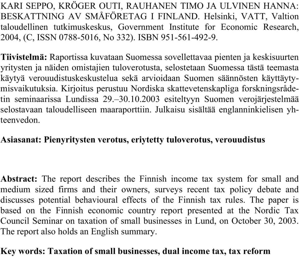 Tiivistelmä: Raportissa kuvataan Suomessa sovellettavaa pienten ja keskisuurten yritysten ja näiden omistajien tuloverotusta, selostetaan Suomessa tästä teemasta käytyä verouudistuskeskustelua sekä