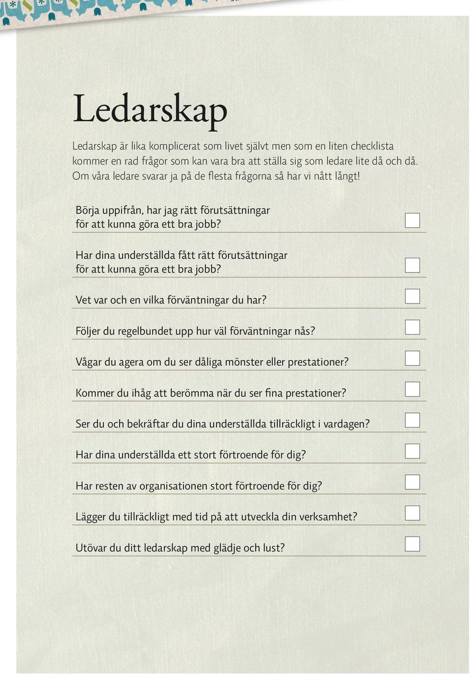 Har dina underställda fått rätt förutsättningar för att kunna göra ett bra jobb? Vet var och en vilka förväntningar du har? Följer du regelbundet upp hur väl förväntningar nås?