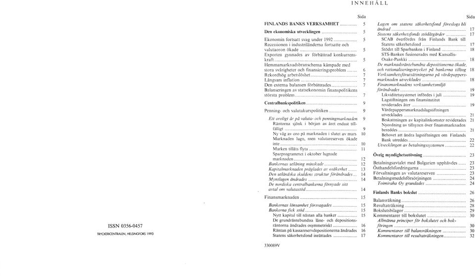 .. 5 H em m am arknadsbranschem a käm pade med stora svårigheter och finansieringsproblem 6 R ekordhög arbetslöshet 7 Långsam in fla tio n 7 D en externa balansen fö rb ättrad es 7 Balanseringen av