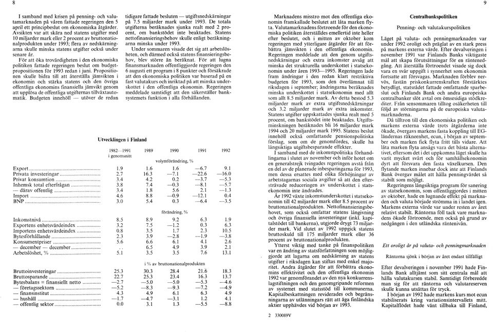 år. F ör att öka trovärdigheten i den ekonom iska politiken fattade regeringen beslut om budgetpropositionen för 1993 redan i juni.