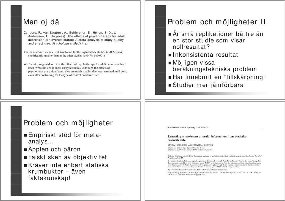 The standardized mean effect size found for the high-quality studies (d=0.22) was significantly smaller than in the other studies (d=0.74; p<0.