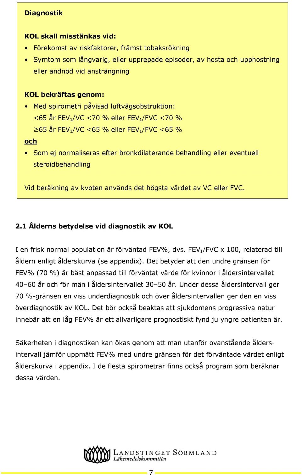 behandling eller eventuell steroidbehandling Vid beräkning av kvoten används det högsta värdet av VC eller FVC. 2.