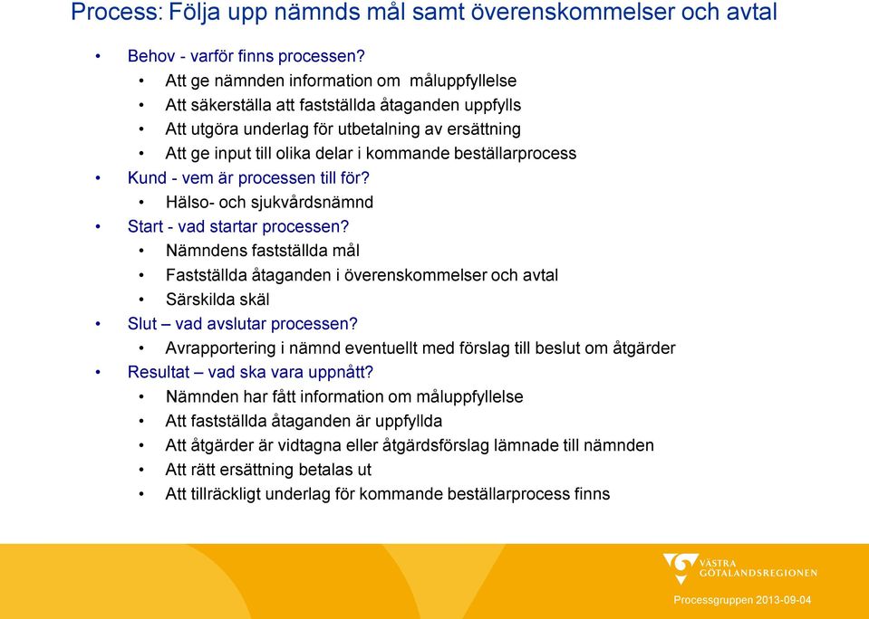 beställarprocess Kund - vem är processen till för? Hälso- och sjukvårdsnämnd Start - vad startar processen?