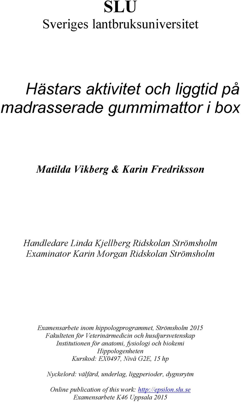 2015 Fakulteten för Veterinärmedicin och husdjursvetenskap Institutionen för anatomi, fysiologi och biokemi Hippologenheten Kurskod: EX0497,