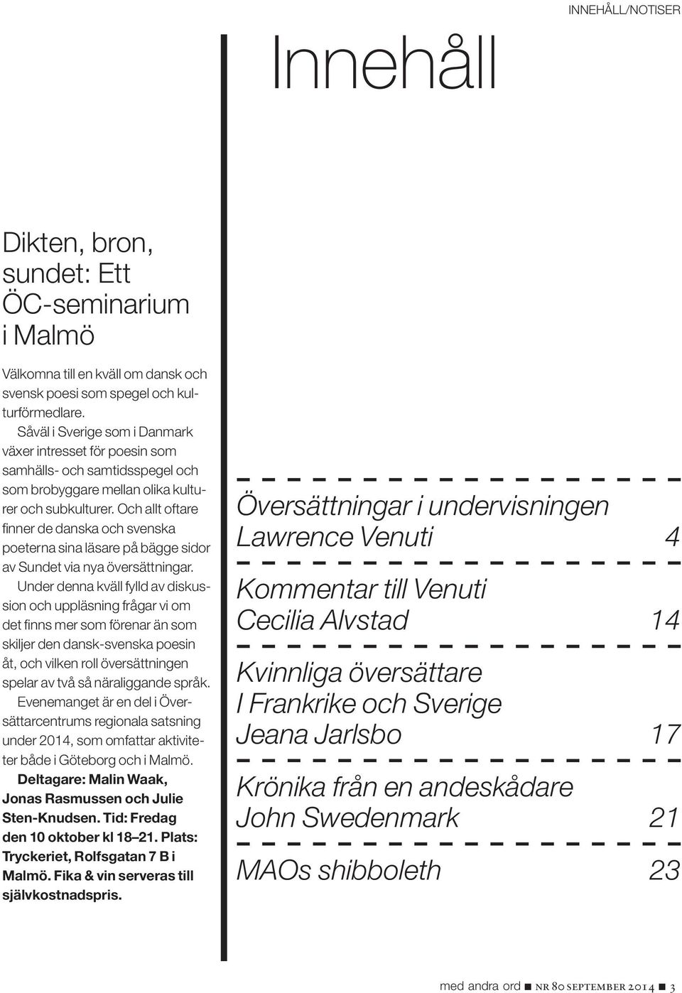 Och allt oftare finner de danska och svenska poeterna sina läsare på bägge sidor av Sundet via nya översättningar.