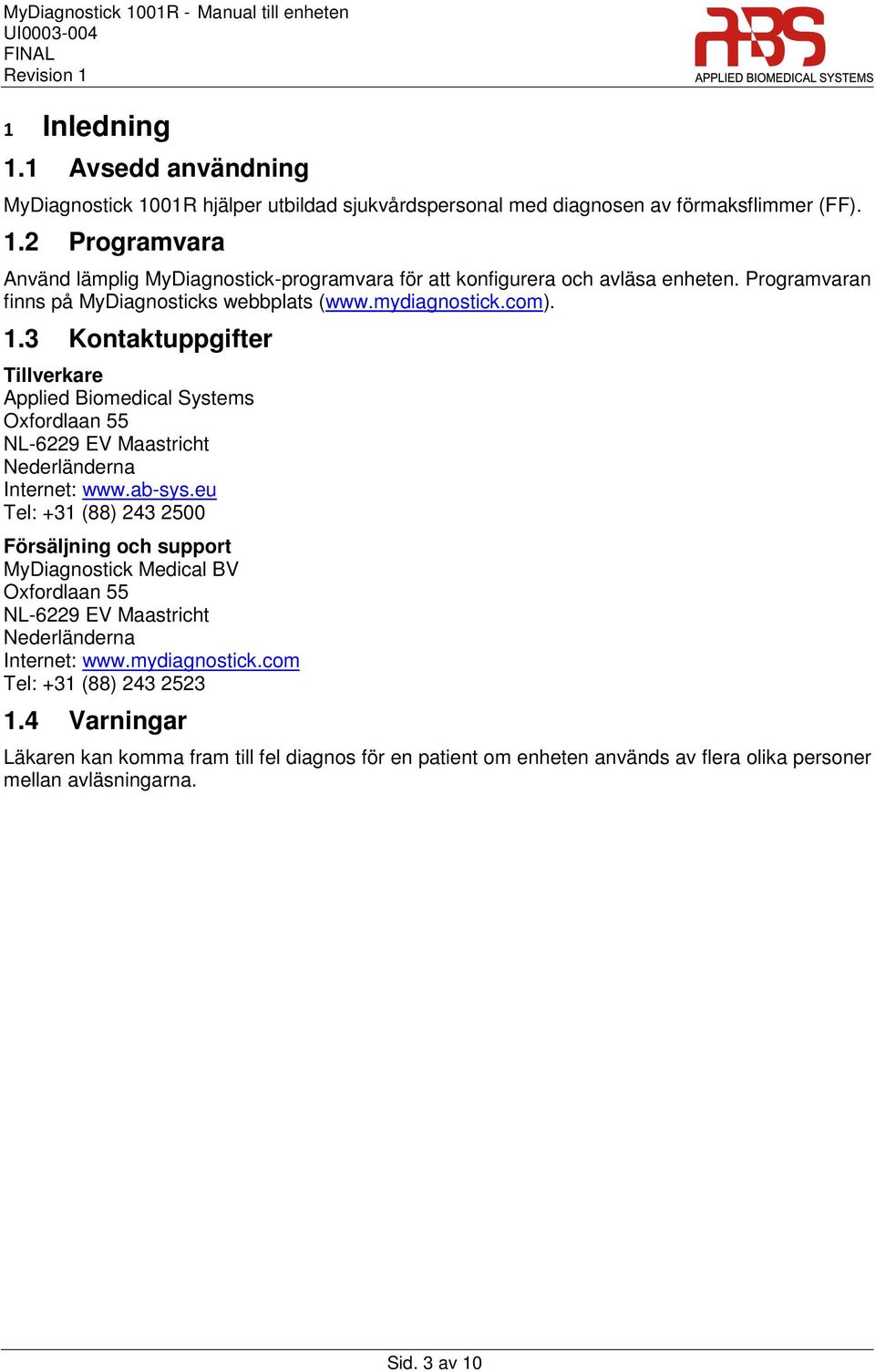 3 Kontaktuppgifter Tillverkare Applied Biomedical Systems Oxfordlaan 55 NL-6229 EV Maastricht Nederländerna Internet: www.ab-sys.