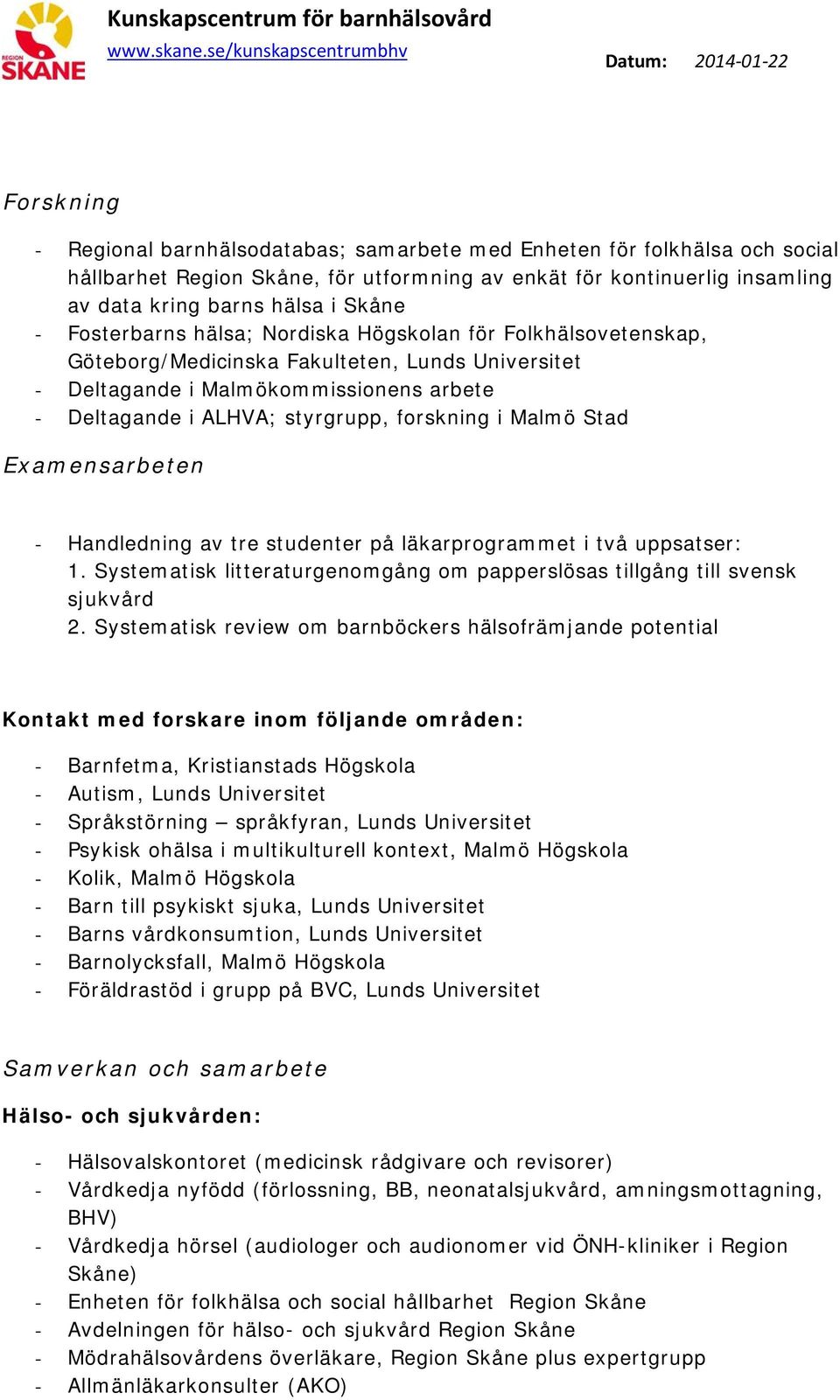 Malmö Stad Examensarbeten - Handledning av tre studenter på läkarprogrammet i två uppsatser: 1. Systematisk litteraturgenomgång om papperslösas tillgång till svensk sjukvård 2.