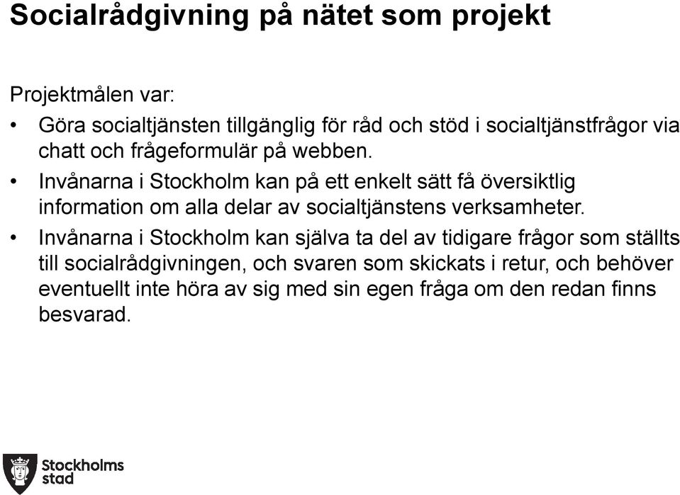 Invånarna i Stockholm kan på ett enkelt sätt få översiktlig information om alla delar av socialtjänstens verksamheter.