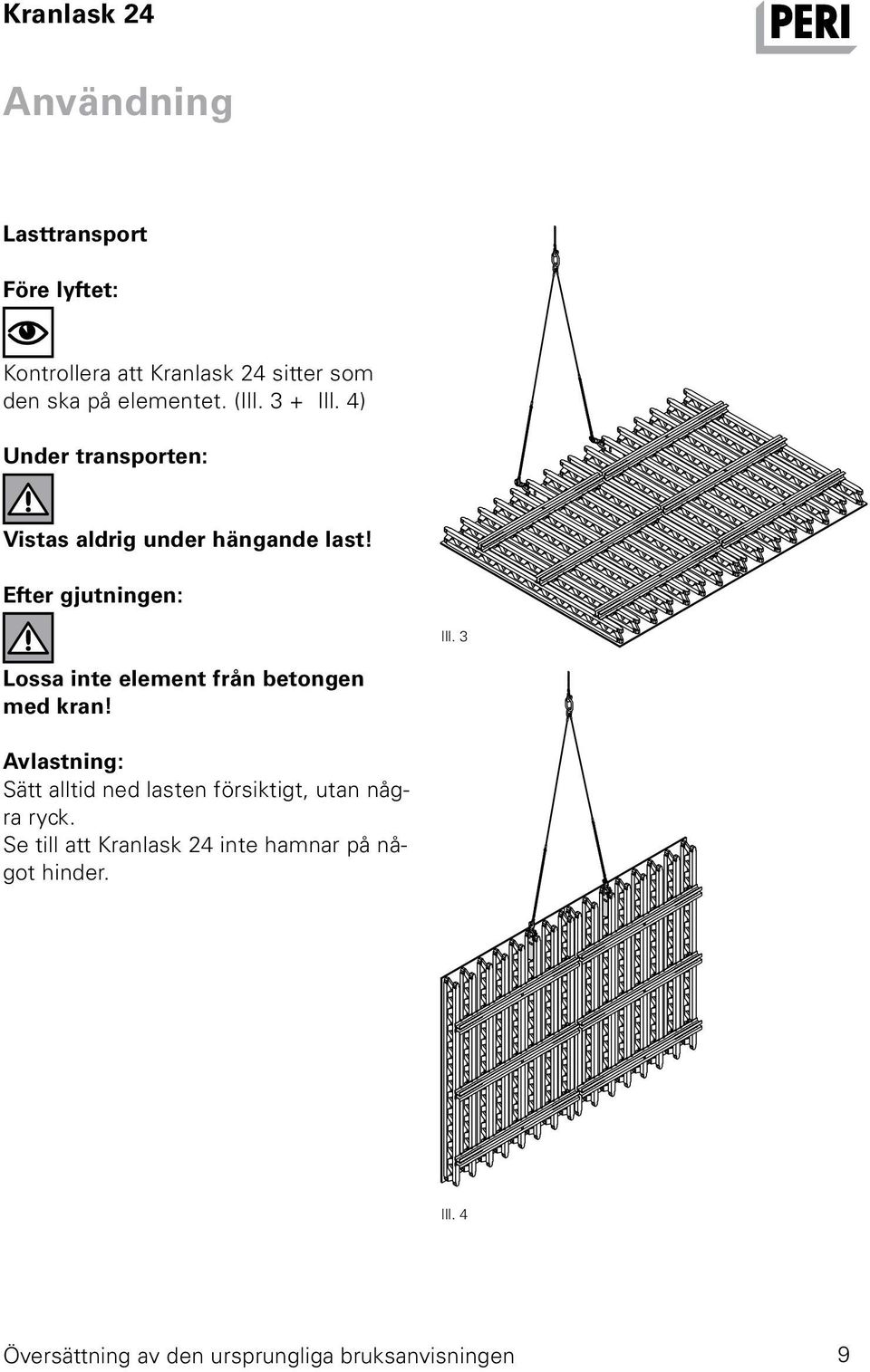 Efter gjutningen: Ill. 3 Lossa inte element från betongen med kran!