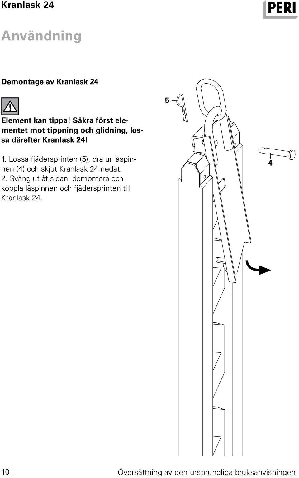 1. Lossa fjädersprinten (5), dra ur låspinnen (4) och skjut Kranlask 24