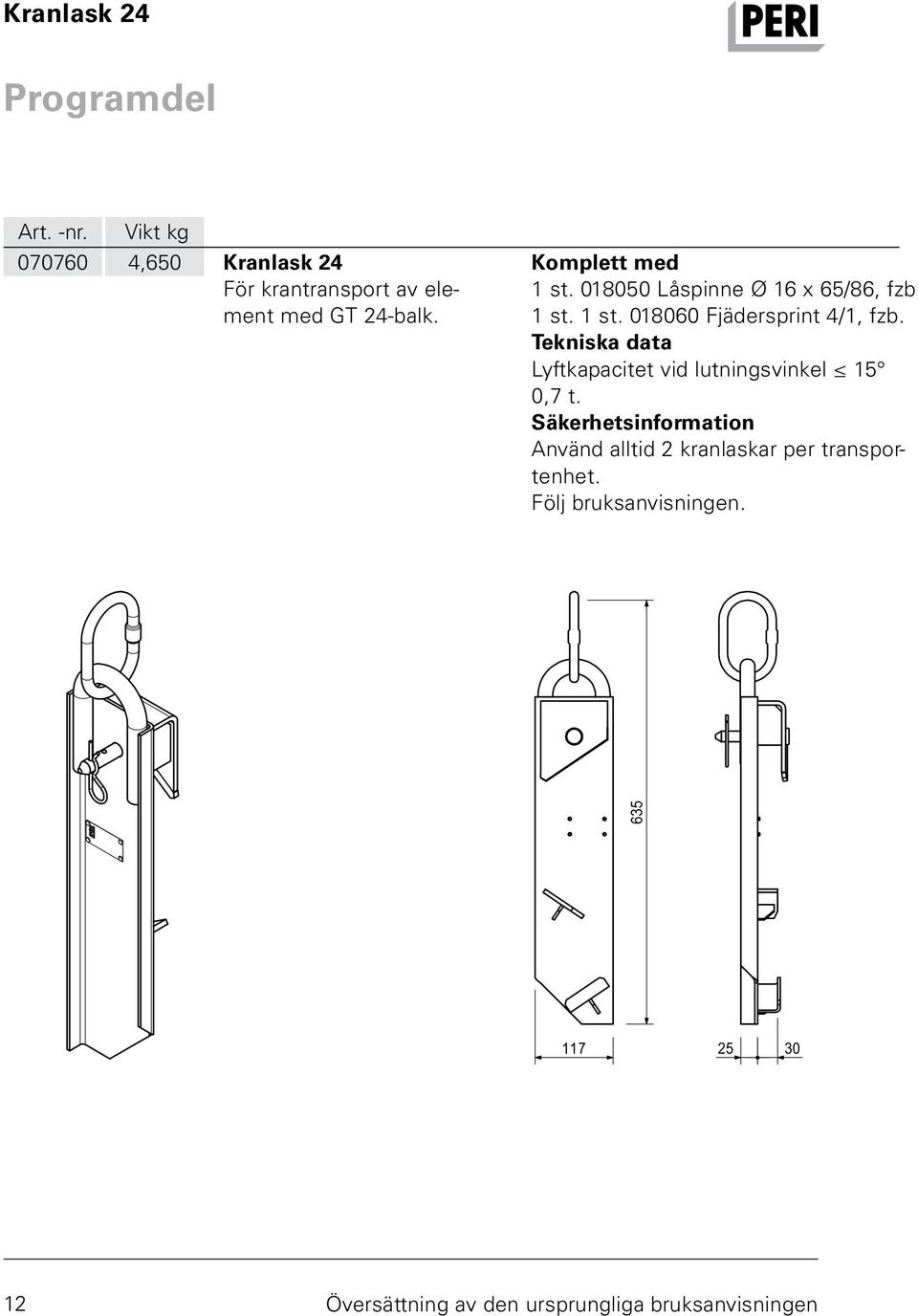 Komplett med 1 st. 018050 Låspinne Ø 16 x 65/86, fzb 1 st. 1 st. 018060 Fjädersprint 4/1, fzb.