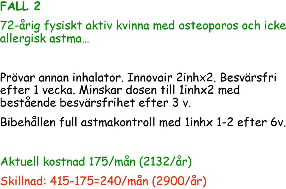 Minskar dosen till 1inhx2 med bestående besvärsfrihet efter 3 v.