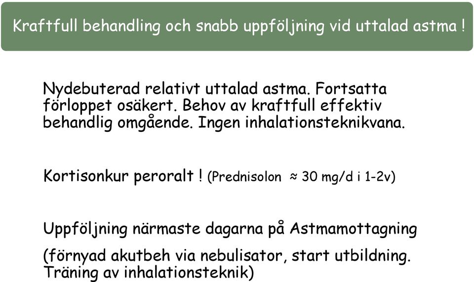 Behov av kraftfull effektiv behandlig omgående. Ingen inhalationsteknikvana.