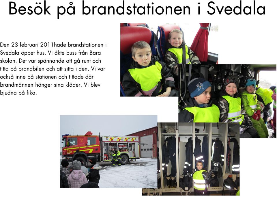 Det var spännande att gå runt och titta på brandbilen och att sitta i den.