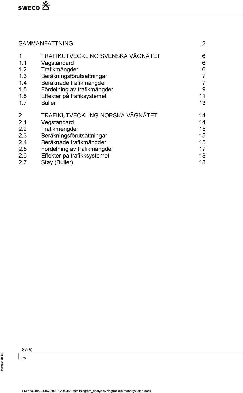 6 Effekter på trafiksystemet 11 1.7 Buller 13 2 TRAFIKUTVECKLING NORSKA VÄGNÄTET 14 2.1 Vegstandard 14 2.