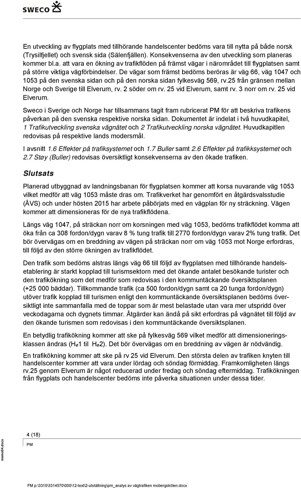 25 vid Elverum, samt rv. 3 norr om rv. 25 vid Elverum. Sweco i Sverige och Norge har tillsammans tagit fram rubricerat för att beskriva trafikens påverkan på den svenska respektive norska sidan.