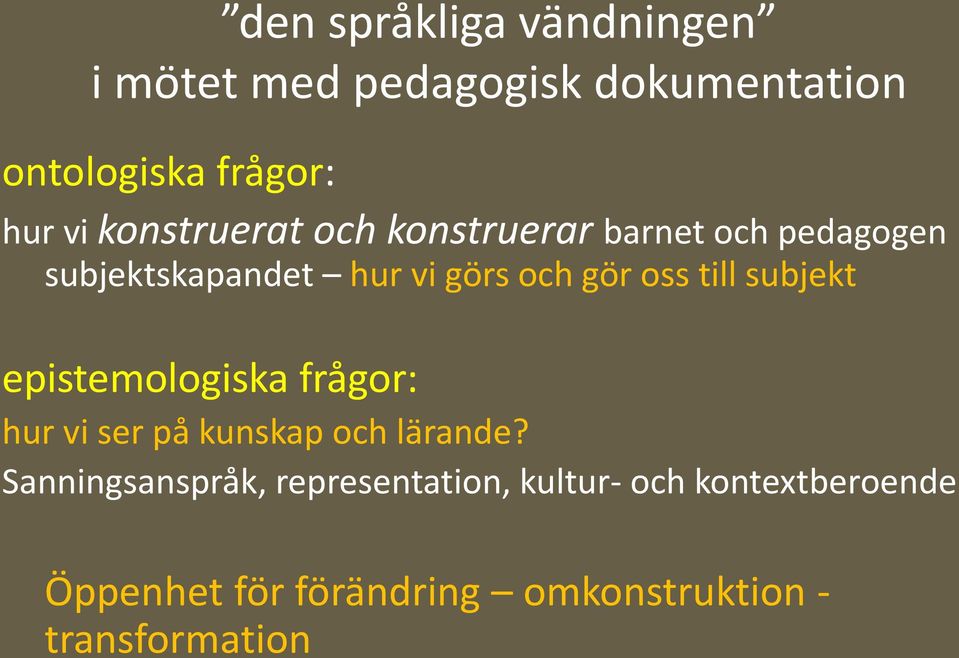 till subjekt epistemologiska frågor: hur vi ser på kunskap och lärande?