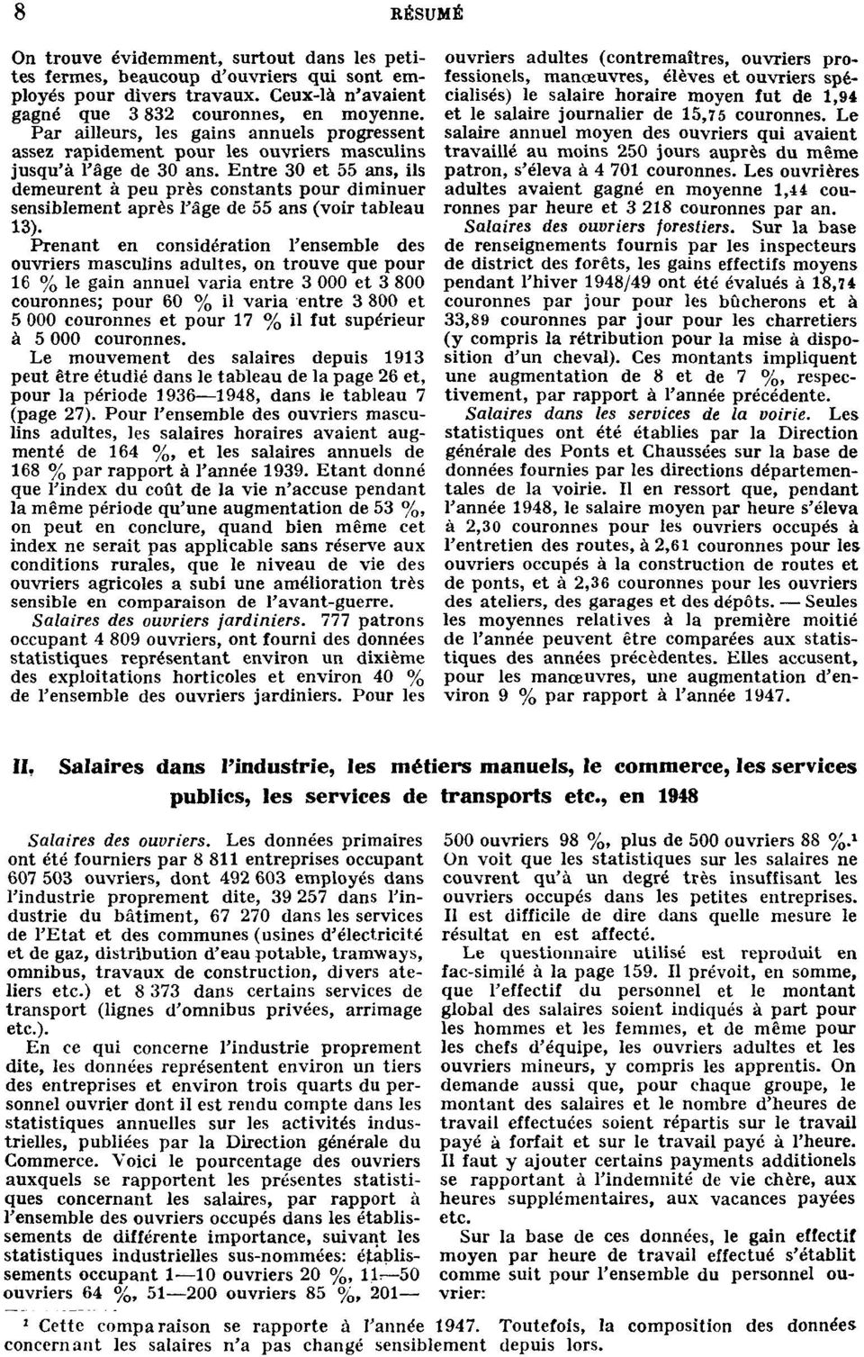 Entre 30 et 55 ans, ils demeurent à peu près constants pour diminuer sensiblement après l'âge de 55 ans (voir tableau 13).