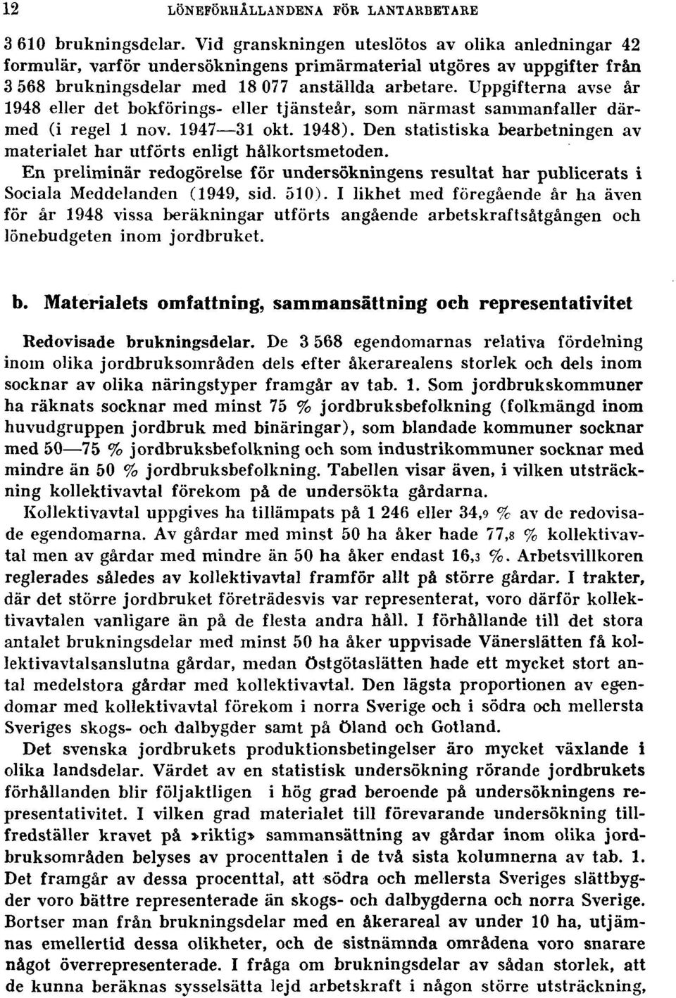 Uppgifterna avse år 1948 eller det bokförings- eller tjänsteår, som närmast sammanfaller därmed (i regel 1 nov. 1947 31 okt. 1948).