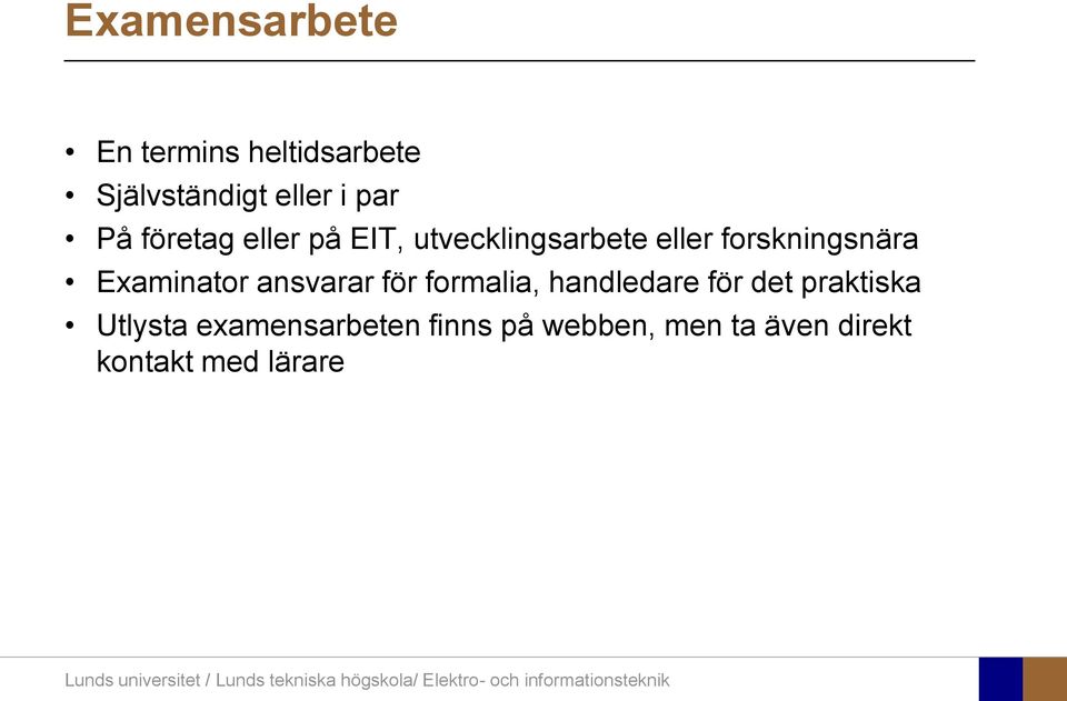 Examinator ansvarar för formalia, handledare för det praktiska