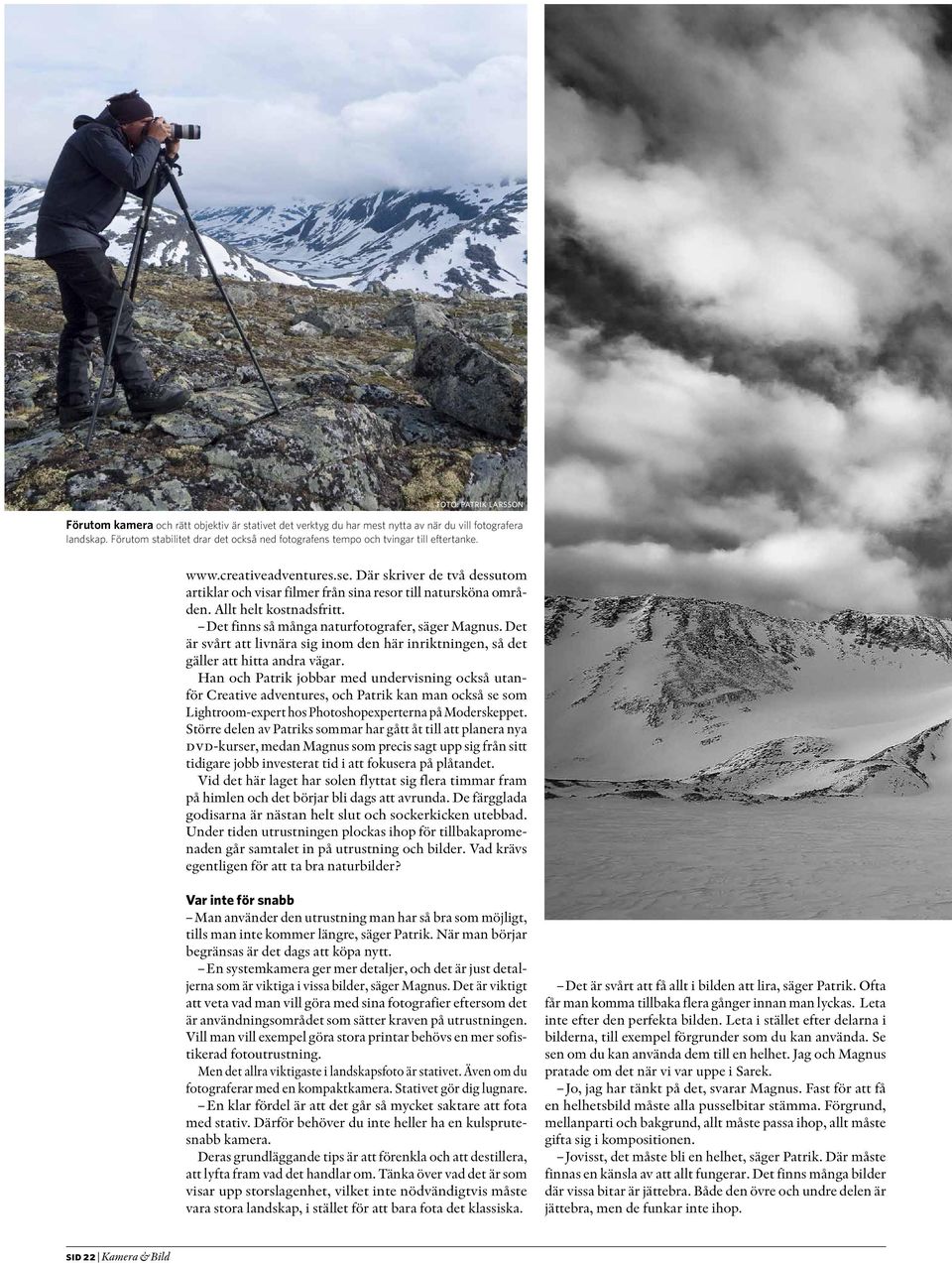 Där skriver de två dessutom artiklar och visar filmer från sina resor till natursköna områden. Allt helt kostnadsfritt. Det finns så många naturfotografer, säger Magnus.