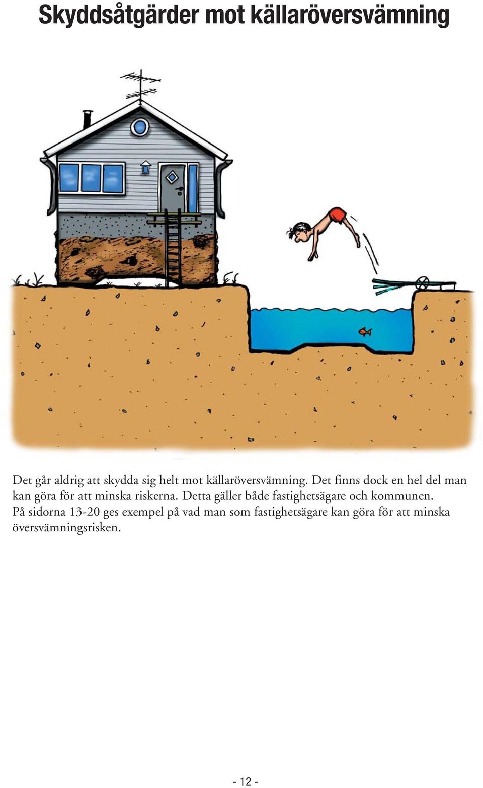 Det finns dock en hel del man kan göra för att minska riskerna.