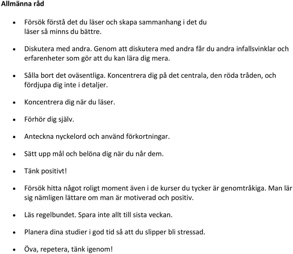 Koncentrera dig på det centrala, den röda tråden, och fördjupa dig inte i detaljer. Koncentrera dig när du läser. Förhör dig själv. Anteckna nyckelord och använd förkortningar.