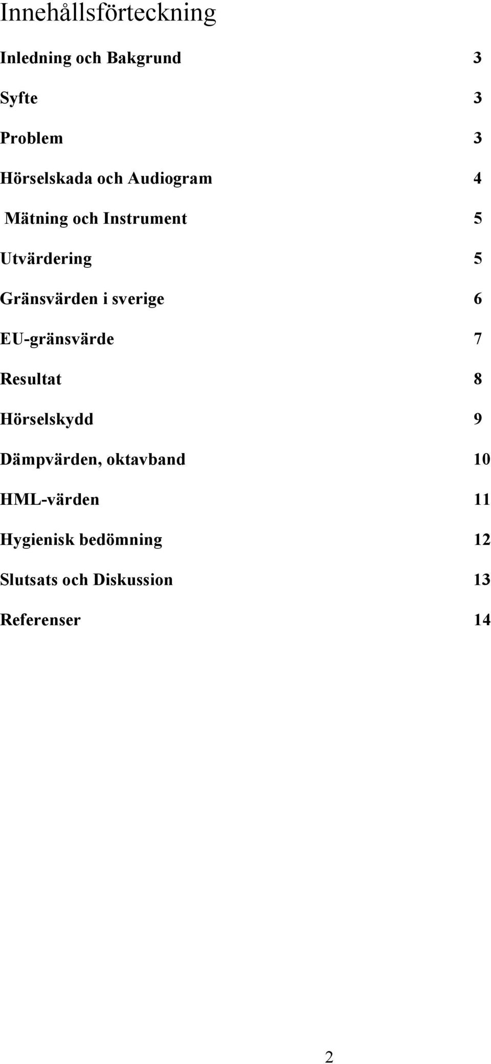 Gränsvärden i sverige 6 EU-gränsvärde 7 Resultat 8 Hörselskydd 9