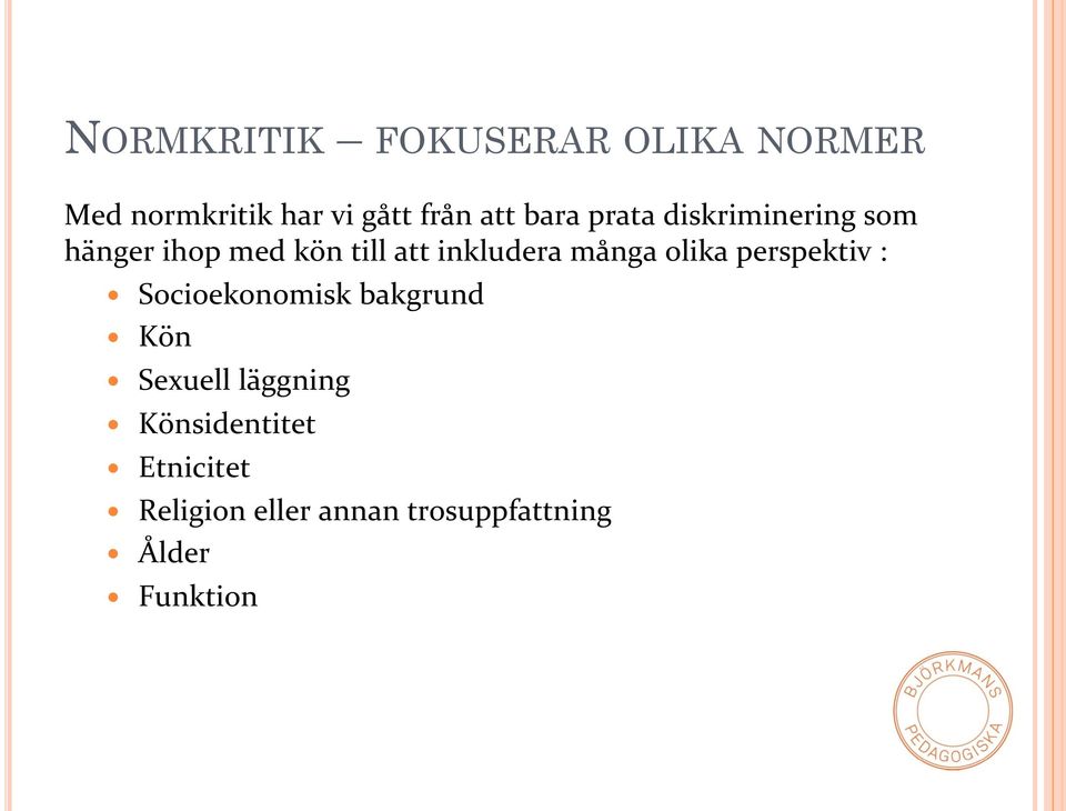 många olika perspektiv : Socioekonomisk bakgrund Kön Sexuell läggning