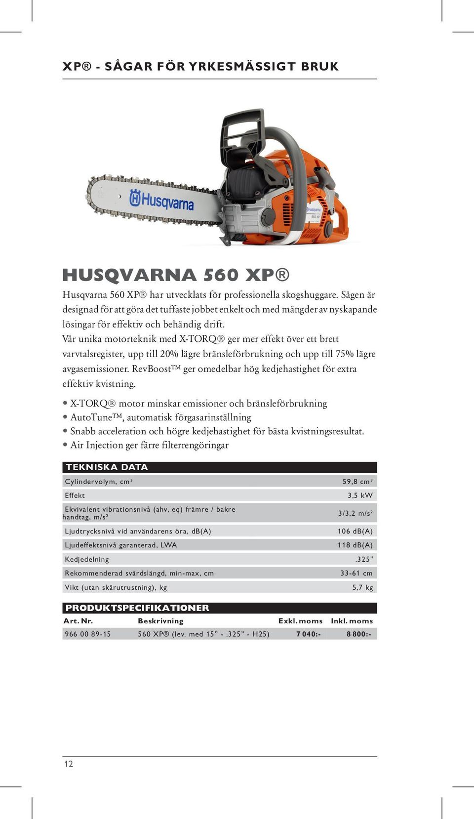 Vår unika motorteknik med X-TORQ ger mer effekt över ett brett varvtalsregister, upp till 20% lägre bränsleförbrukning och upp till 75% lägre avgasemissioner.