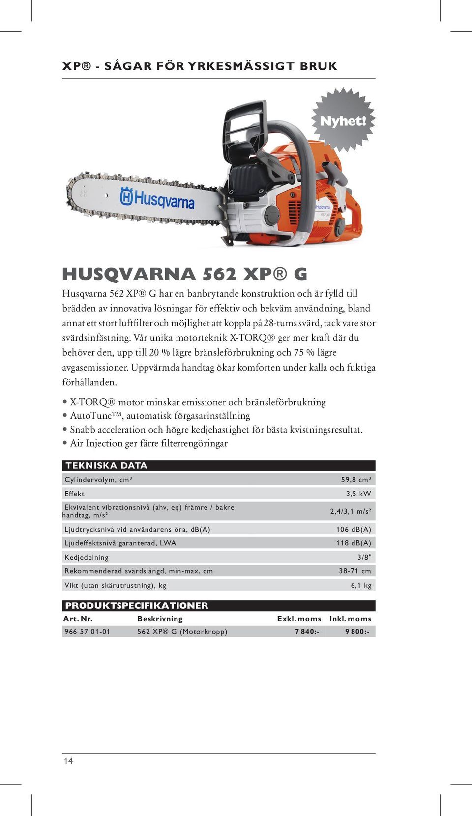 Vår unika motorteknik X-TORQ ger mer kraft där du behöver den, upp till 20 % lägre bränsleförbrukning och 75 % lägre avgasemissioner.