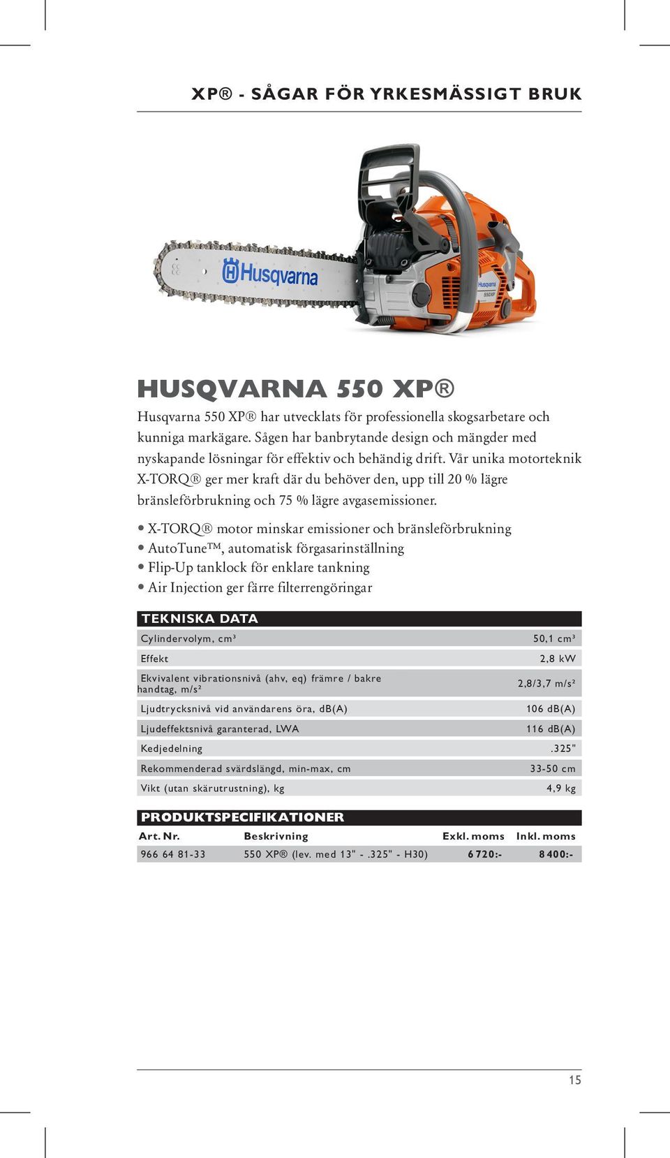 Vår unika motorteknik X-TORQ ger mer kraft där du behöver den, upp till 20 % lägre bränsleförbrukning och 75 % lägre avgasemissioner.