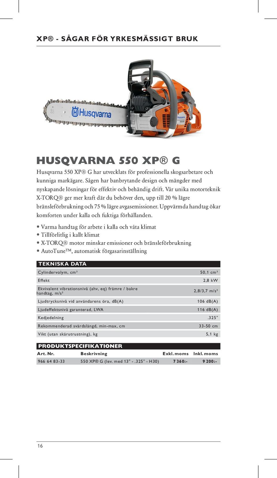 Vår unika motorteknik X-TORQ ger mer kraft där du behöver den, upp till 20 % lägre bränsleförbrukning och 75 % lägre avgasemissioner.