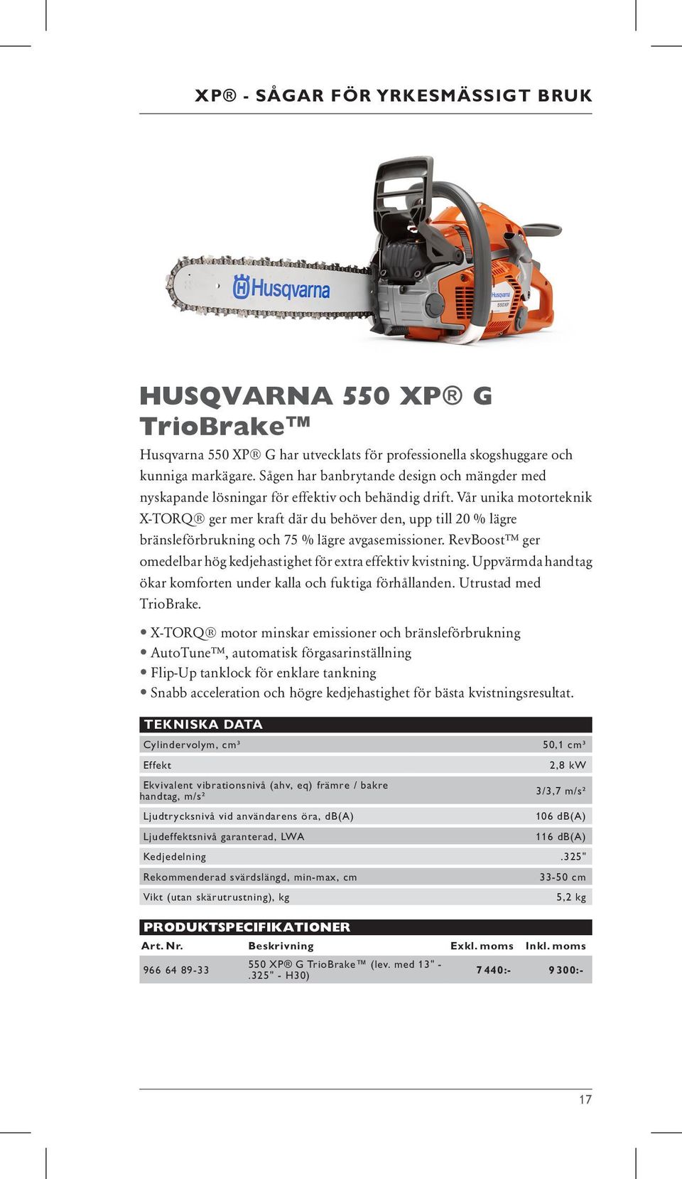 Vår unika motorteknik X-TORQ ger mer kraft där du behöver den, upp till 20 % lägre bränsleförbrukning och 75 % lägre avgasemissioner.
