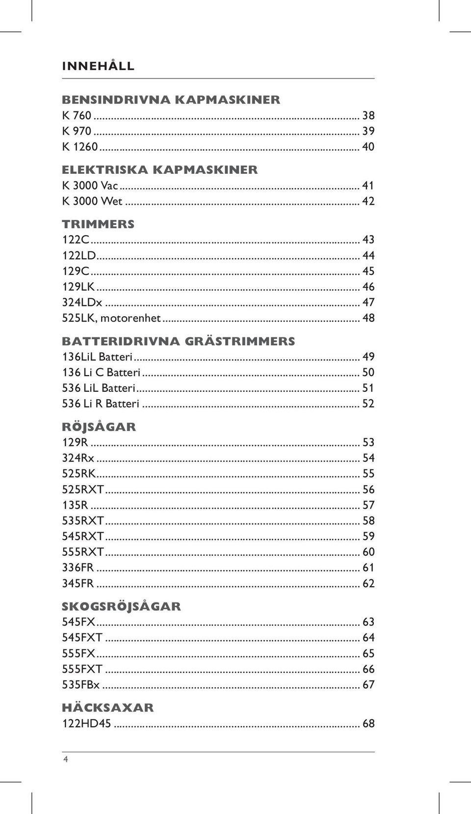 .. 50 536 LiL Batteri... 51 536 Li R Batteri... 52 RÖJSÅGAR 129R... 53 324Rx... 54 525RK... 55 525RXT... 56 135R... 57 535RXT... 58 545RXT.