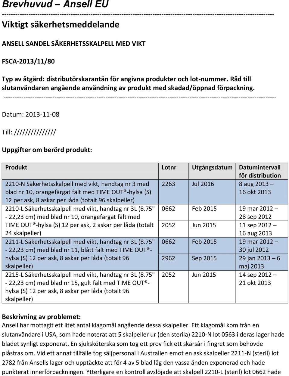 Råd till slutanvändaren angående användning av produkt med skadad/öppnad förpackning.