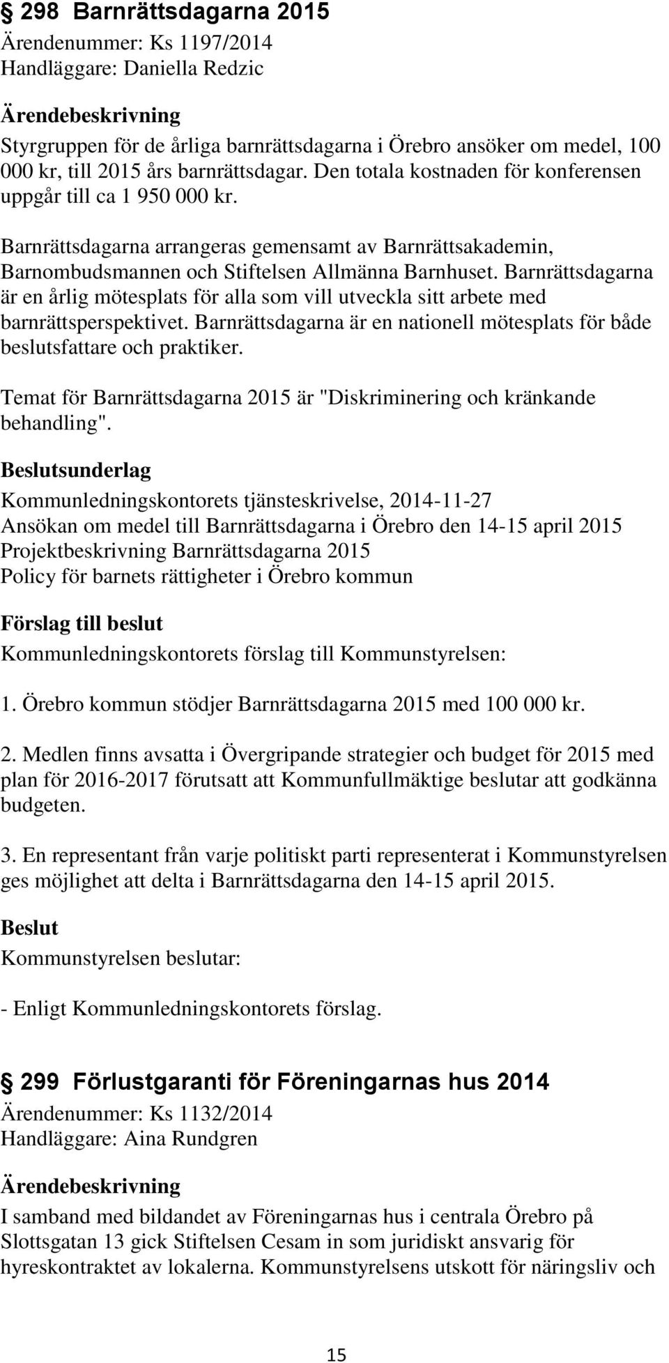 Barnrättsdagarna är en årlig mötesplats för alla som vill utveckla sitt arbete med barnrättsperspektivet. Barnrättsdagarna är en nationell mötesplats för både beslutsfattare och praktiker.