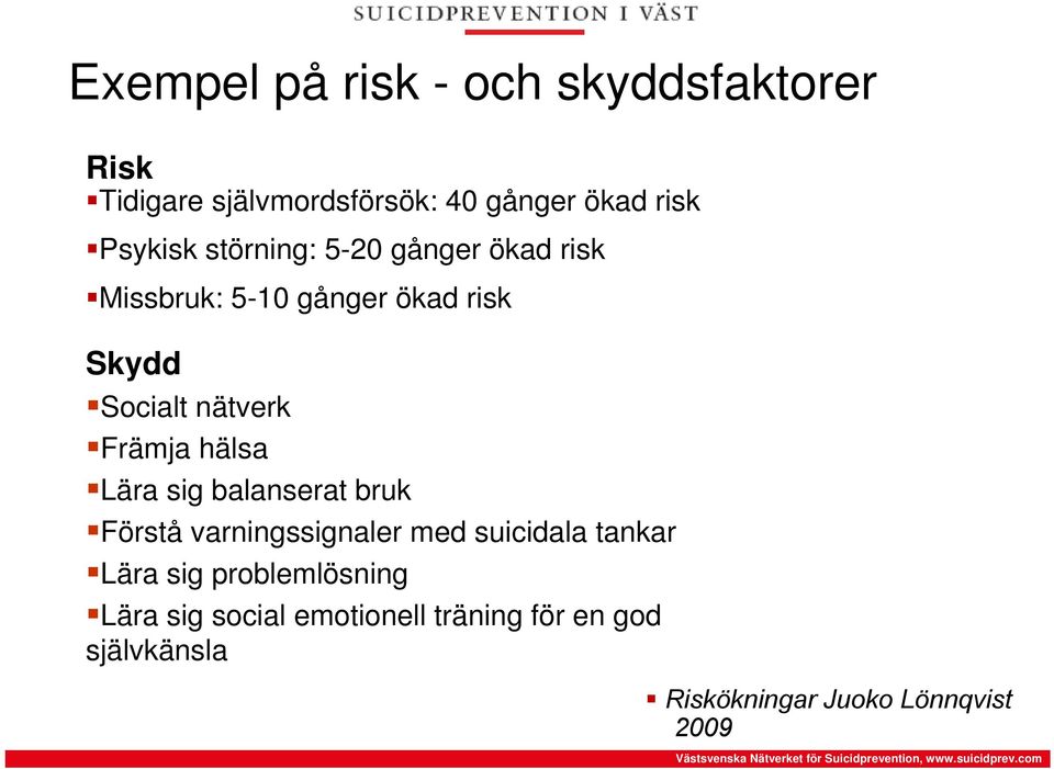 Främja hälsa Lära sig balanserat bruk Förstå varningssignaler med suicidala tankar Lära sig