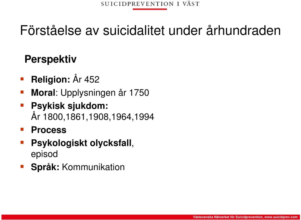 1750 Psykisk sjukdom: År 1800,1861,1908,1964,1994