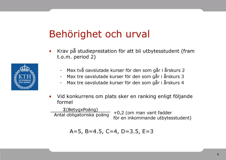 period 2) - Max två oavslutade kurser för den som går i årskurs 2 - Max tre oavslutade kurser för den som går i