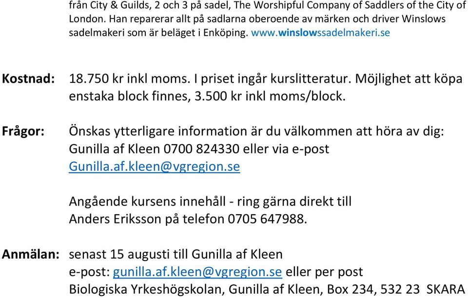 I priset ingår kurslitteratur. Möjlighet att köpa enstaka block finnes, 3.500 kr inkl moms/block.