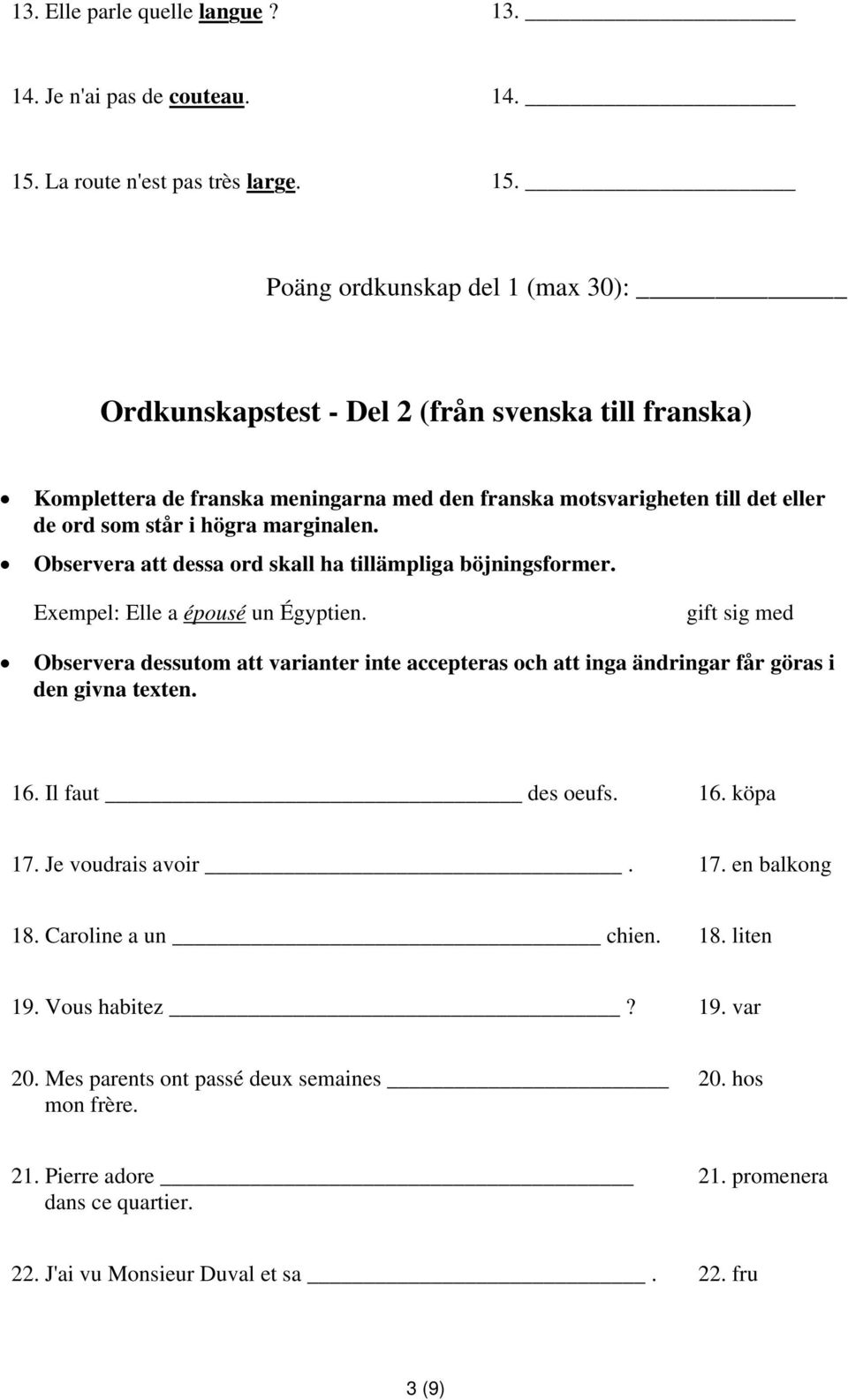 Poäng ordkunskap del 1 (max 30): Ordkunskapstest - Del 2 (från svenska till franska) Komplettera de franska meningarna med den franska motsvarigheten till det eller de ord som står i högra marginalen.