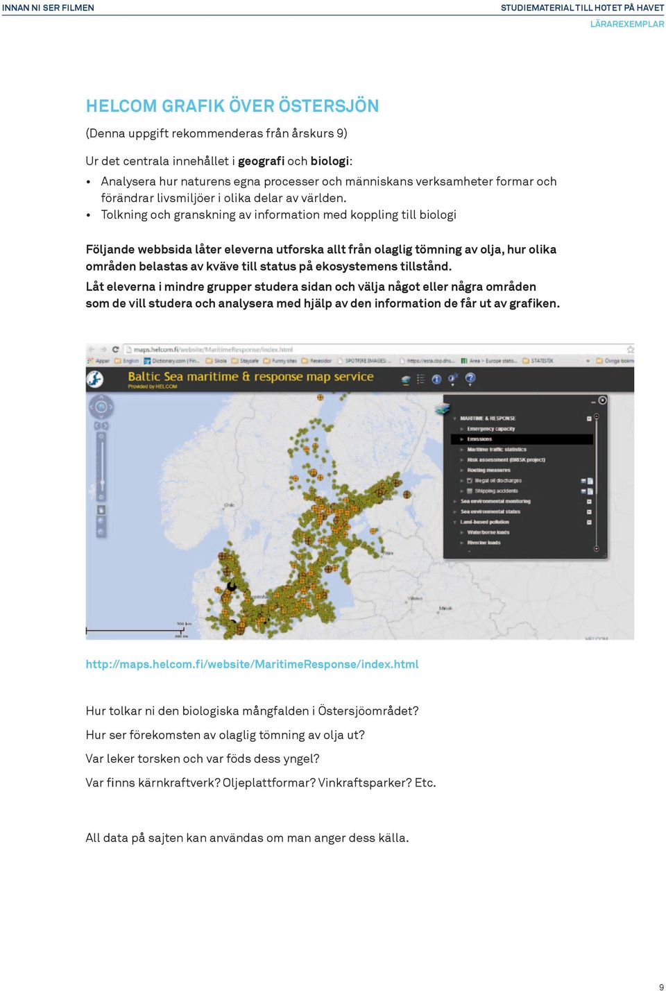 Tolkning och granskning av information med koppling till biologi Följande webbsida låter eleverna utforska allt från olaglig tömning av olja, hur olika områden belastas av kväve till status på