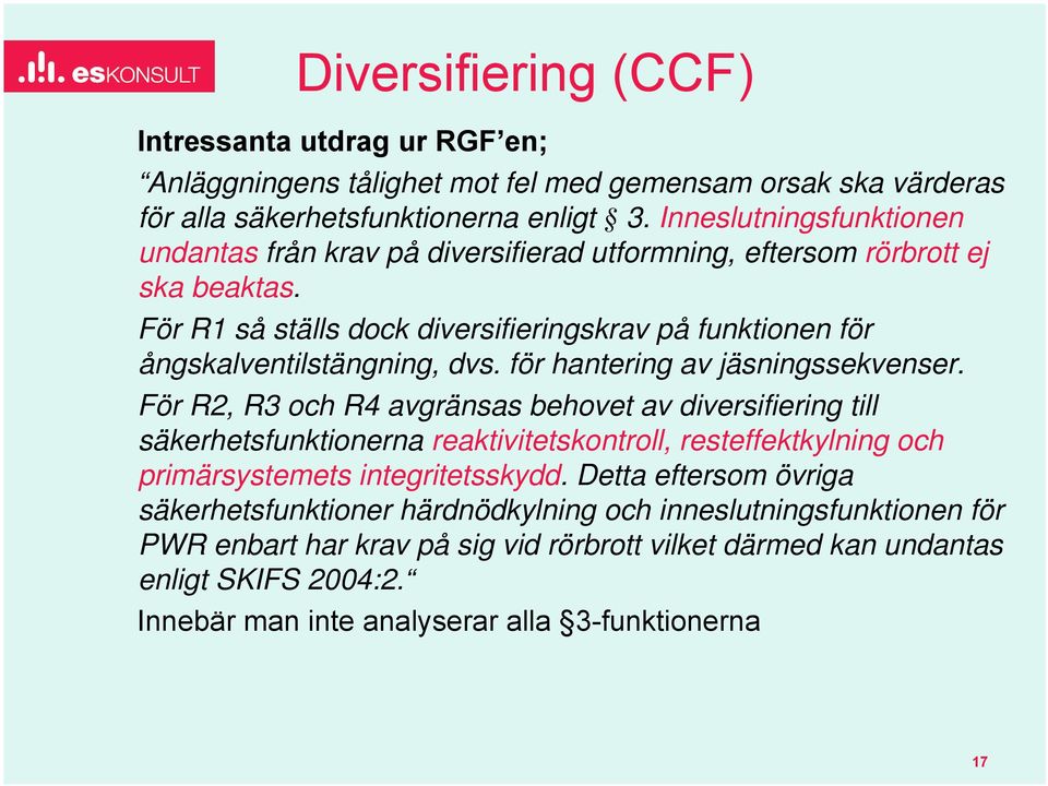 För R1 så ställs dock diversifieringskrav på funktionen för ångskalventilstängning, dvs. för hantering av jäsningssekvenser.