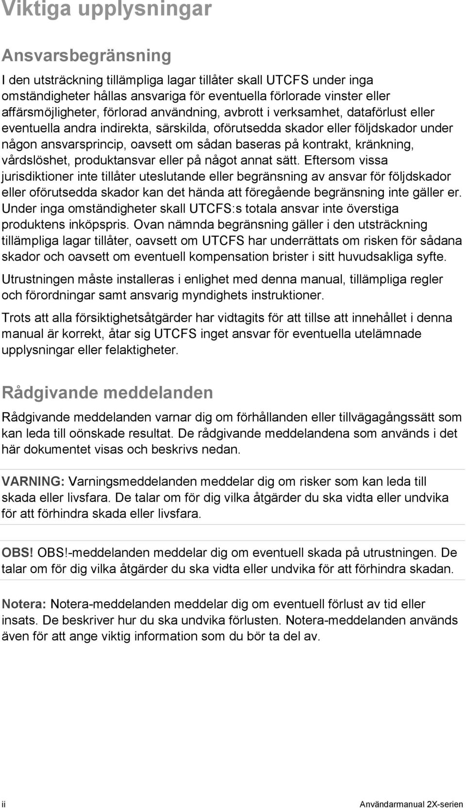 kontrakt, kränkning, vårdslöshet, produktansvar eller på något annat sätt.