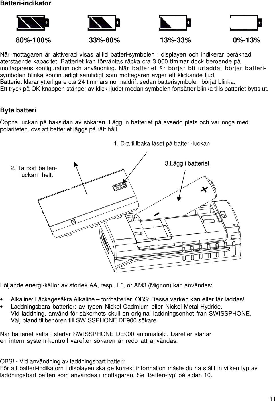 När batteriet är börjar bli urladdat börjar batterisymbolen blinka kontinuerligt samtidigt som mottagaren avger ett klickande ljud.