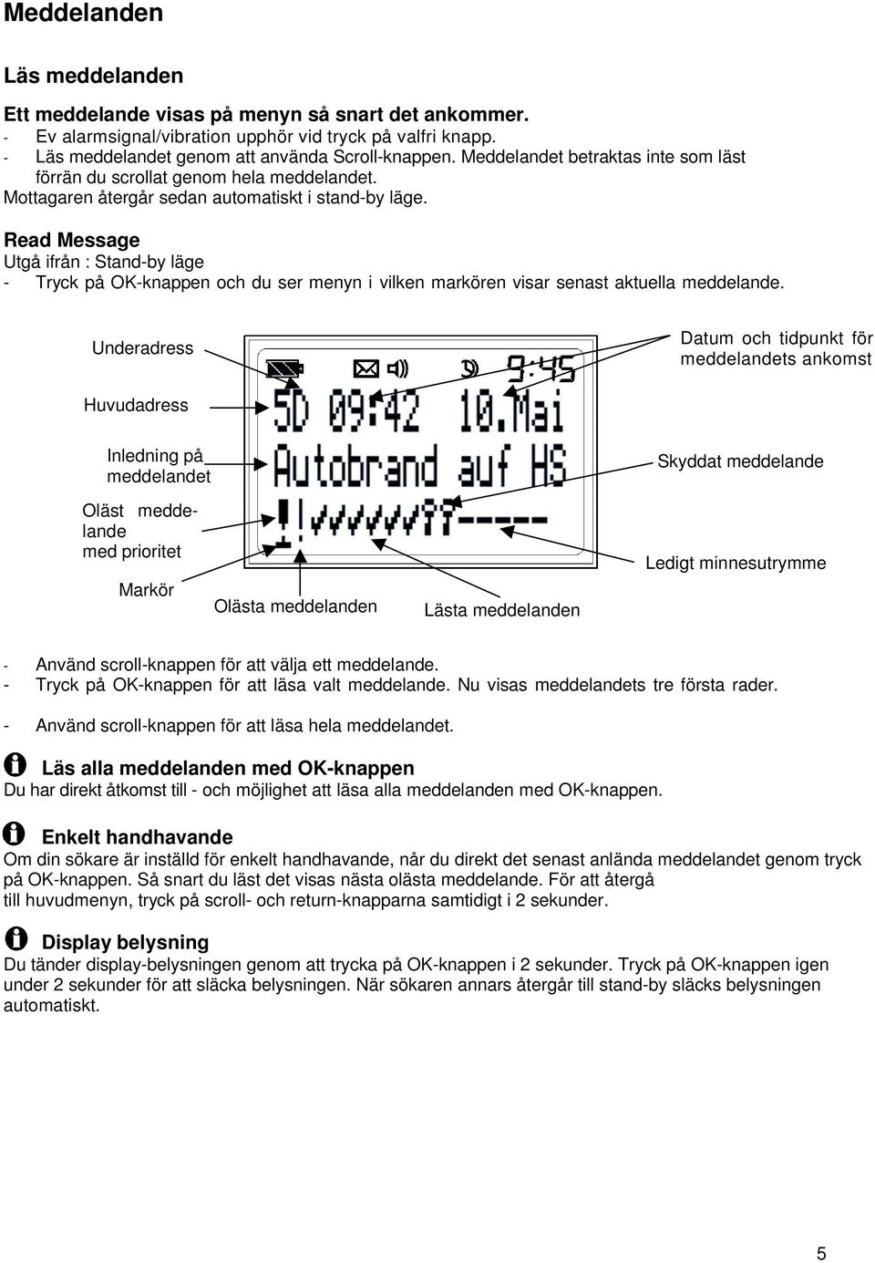 Read Message Utgå ifrån : Stand-by läge - Tryck på OK-knappen och du ser menyn i vilken markören visar senast aktuella meddelande.